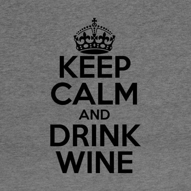 Keep Calm and Drink Wine by PAVOCreative